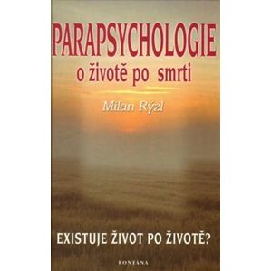 Parapsychologie o životě po smrti. Existuje život po životě? - Milan Rýzl