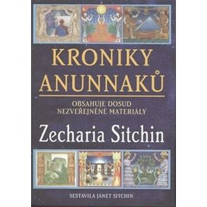 Kroniky Anunnaků. Obsahuje dosud nezveřejněné materiály - Zecharia Sitchin