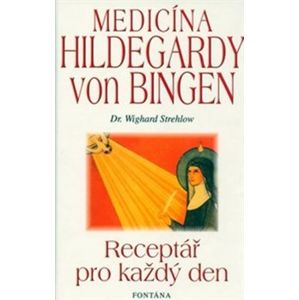 Medicína Hildegardy von Bingen. Receptář pro každý den - Strehlow Wighard