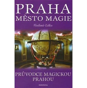 Praha - Město magie. Průvodce magickou Prahou - Vladimír Liška
