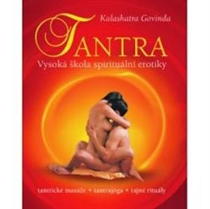 Tantra. Vysoká škola spirituální erotiky - Govinda Kalashatra