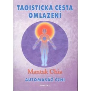 Taoistická cesta omlazení. Automasáž Chia - Mantak Chia
