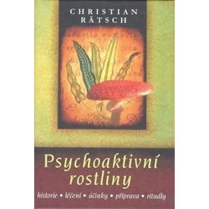 Psychoaktivní rostliny. Historie, léčení, účinky, příprava, rituály - Christian Rätsch
