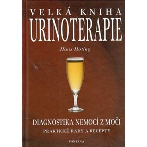 Velká kniha urinoterapie. Diagnostika nemocí z moči. Praktické rady a recepty - Hans Höting
