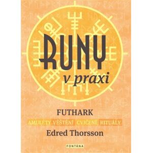Runy v praxi - Futhark. Amulety - Věštění - Cvičení - Rituály - Edred Thorsson