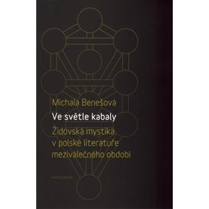 Ve světle kabaly: Židovská mystika v polské literatuře meziválečného období - Michala Benešová