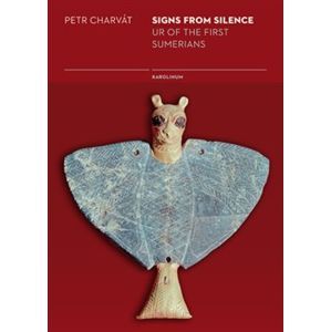 Signs from Silence. Ur of the first Sumerians - Petr Charvát