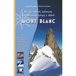 Mont blanc. Klasické sněhové, ledovcové a kombinované výstupy - Jean-Louis Laroche, Florence Lelongová