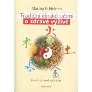 Tradiční čínské učení o zdravé výživě. Umění správně vařit a jíst - Martha P. Heinen