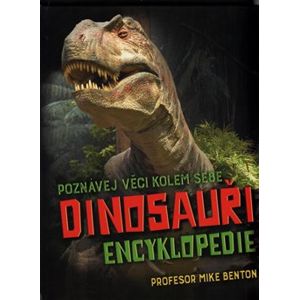 Dinosauři - Encyklopedie. Poznávejte věci kolem sebe - Mike Benton