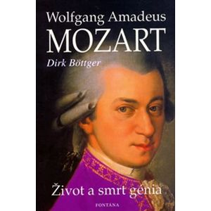 Wolfgang Amadeus Mozart - Život a smrt genia - Dirk Böttger