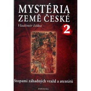 Mystéria země české II.. Stopami záhadných vražd a atentátů - Vladimír Liška