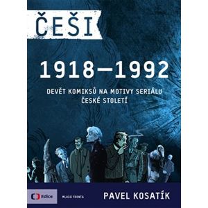Češi 1918-1992. Devět komiksů na motivy seriálu České století - Pavel Kosatík