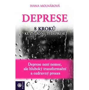 Deprese. 8 kroků ke zvládnutí deprese - Ivana Molnárová