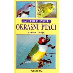 Okrasní ptáci - rady pro chovatele - Stanislav Chvapil
