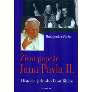 Život papeže Jana Pavla II. - Historie jednoho Pontifikátu - Hans-Joachim Fischer