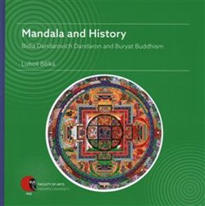 Mandala and History. Bidia Dandarovich Dandaron and Buryat Buddhism - Luboš Bělka