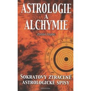 Astrologie a alchymie. Sokratovy ztracené astrologické spisy - Zoltán Szabó