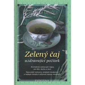 Zelený čaj - Uzdravující požitek - Walter Lübeck