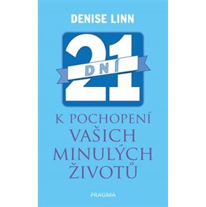 21 dní k pochopení vašich minulých život - Denise Linn