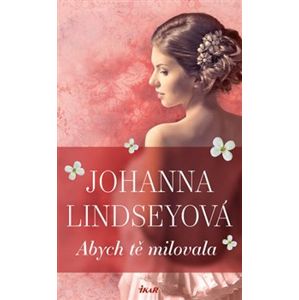 Abych tě milovala - Johanna Lindseyová