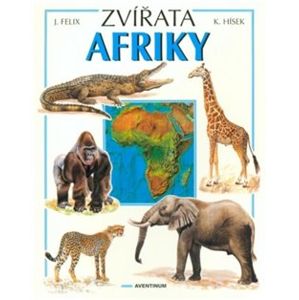 Zvířata Afriky - Jiří Felix, Květoslav Hísek