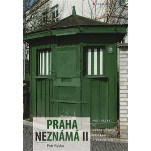 Praha neznámá II. Procházky po netradičních místech a zákoutích - Petr Ryska