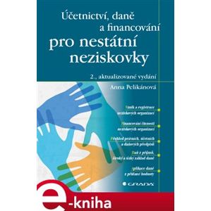 Účetnictví, daně a financování pro nestátní neziskovky. 2., aktualizované vydání - Anna Pelikánová e-kniha