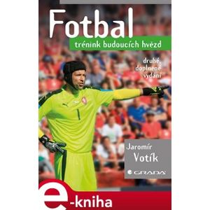 Fotbal - trénink budoucích hvězd. druhé, doplněné vydání - Jaromír Votík e-kniha