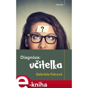 Diagnóza: učitelka - Gabriela Falcová e-kniha