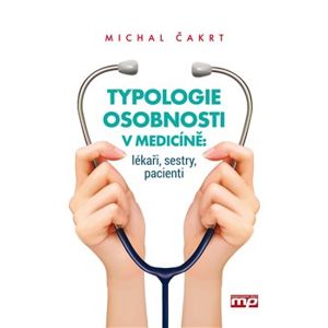Typologie osobnosti v medicíně: lékaři, sestry, pacienti. lékaři, sestry, pacienti - Michal Čakrt
