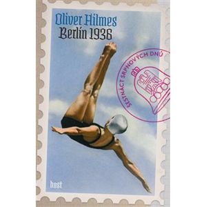 Berlín 1936. Šestnáct srpnových dnů - Oliver Hilmes