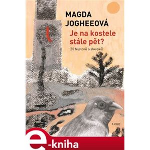 Je na kostele stále pět?. 55 fejetonů a sloupků - Magda Jogheeová e-kniha