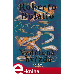 Vzdálená hvězda - Roberto Bolaňo e-kniha