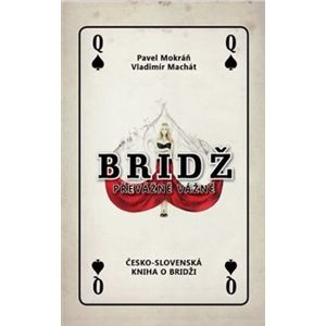 Bridž - převážně vážně. česko-slovenská kniha o bridži - Pavel Mokráň, Vladimír Machát