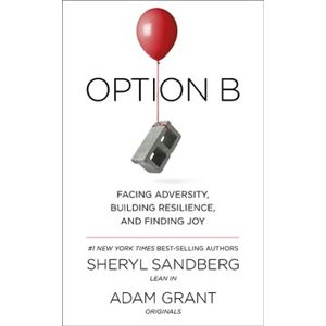 Option B. Facing Adversity, Building Resilience, and Finding Joy - Sheryl Sandbergová, Adam Grant