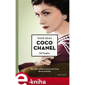 Tajná válka Coco Chanel. Skandální odhalení temné části života slavné návrhářky - Hal Vaughan e-kniha