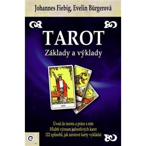 Tarot - Základy a výklady. 122 způsobů, jak tarotové karty vykládat - Evelin Bürgerová, Johannes Fiebig