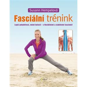 Fasciální trénink. lepší pohyblivost, méně bolesti - s flexibilními a stabilními fasciemi! - Susann Hempelová