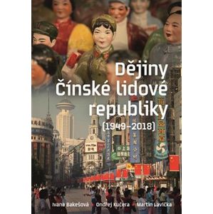 Dějiny Čínské lidové republiky 1949—2018 - Martin Lavička, Ondřej Kučera, Ivana Bakešová