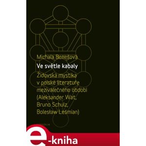 Ve světle kabaly: Židovská mystika v polské literatuře meziválečného období - Michala Benešová e-kniha