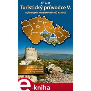 Turistický průvodce V.. zajímavosti z moravských a slezských hradů a zámků - Jiří Glet e-kniha