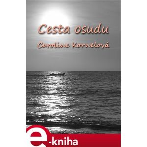 Cesta Osudu - Caroline Kornelová e-kniha