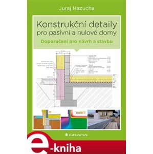 Konstrukční detaily pro pasivní a nulové domy. Doporučení pro návrh a stavbu - Juraj Hazucha e-kniha