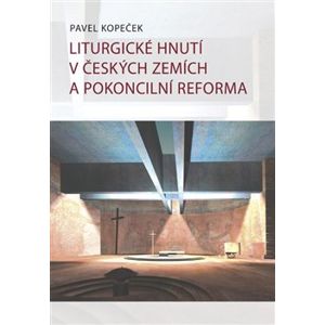 Liturgické hnutí v českých zemích a pokoncilní reformy - Pavel Kopeček