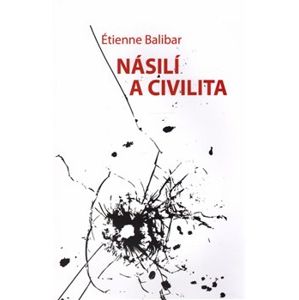 Násilí a civilita - Étienne Balibar