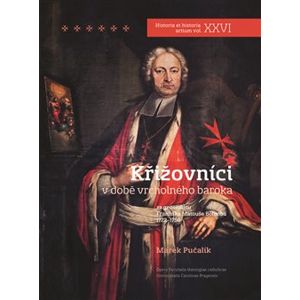 Křižovníci v době vrcholného baroka. za generátu Františka Matouše Böhmba 1722 - 1750 - Marek Pučalík