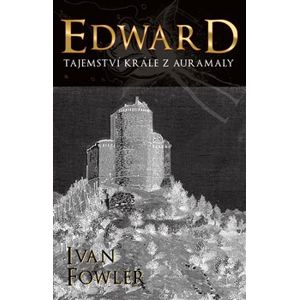 Edward: Tajemství krále z Auremaly - Ivan Fowler