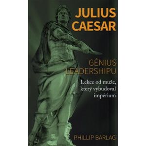Julius Caesar. Génius leadershipu - Phillip Barlag