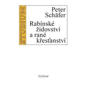 Rabínské židovství a rané křesťanství - Peter Schäfer